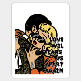 Love, love will tear us apart again. Sticker